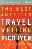 The Best American Travel Writing 2004 - Iyer, Pico