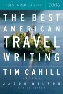 The Best American Travel Writing - Cahill, Tim (Editor), and Wilson, Jason (Editor)