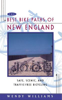 The Best Bike Paths of New England: Safe, Scenic, and Traffic-Free Bicycling - Williams, Wendy