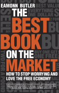 The Best Book on the Market: How to Stop Worrying and Love the Free Economy - Butler, Eamonn