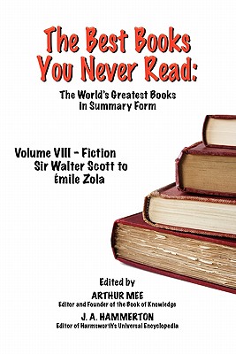 The Best Books You Never Read: Vol VIII - Fiction - Scott to Zola - Mee, Arthur (Editor), and Hammerton, J a (Editor)