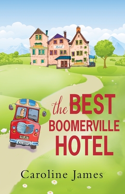 The Best Boomerville Hotel: A feel good, funny read guaranteed to make you smile - James, Caroline