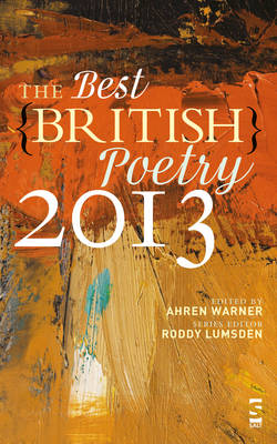 The Best British Poetry 2013 - Warner, Ahren (Editor), and Lumsden, Roddy (Series edited by), and Allen, Rachael (Contributions by)