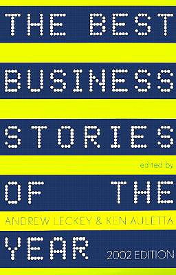 The Best Business Stories of the Year: 2002 Edition - Leckey, Andrew (Editor), and Auletta, Ken (Editor)
