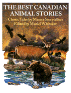 The Best Canadian Animal Stories: Classic Tales by Master Storytellers - Whitaker, Muriel (Editor), and Webb, Jonathan (Editor)