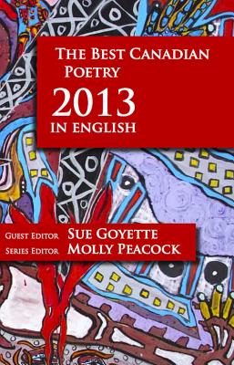 The Best Canadian Poetry in English - Goyette, Sue (Editor), and Peacock, Molly (Editor)