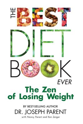 The Best Diet Book Ever: The Zen of Losing Weight - Parent, Nancy, and Zeiger, Ken, and Parent, Joseph