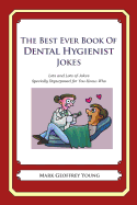 The Best Ever Book of Dental Hygienist Jokes: Lots and Lots of Jokes Specially Repurposed for You-Know-Who - Young, Mark Geoffrey