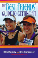 The Best Friends' Guide to Getting Fit - Carpenter, Kris, and Murphy, Kim