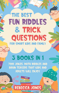 The Best Fun Riddles & Trick Questions for Smart Kids and Family: 3 Books in 1 700 Jokes, Math Riddles and Brain Teasers That Kids and Adults Will Enjoy
