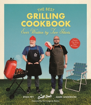 The Best Grilling Cookbook Ever Written by Two Idiots - Anderson, Mark, and Fey, Ryan