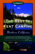 The Best in Tent Camping: Northern California, 2nd: A Guide for Campers Who Hate RVs, Concrete Slabs, and Loud Portable Stereos - Mai, Bill