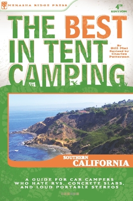 The Best in Tent Camping: Southern California: A Guide for Car Campers Who Hate Rvs, Concrete Slabs, and Loud Portable Stereos - Patterson, Charles, and Mai, Bill