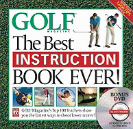 The Best Instruction Book Ever!: Golf Magazine's Top 100 Teachers Show You the Easiest Ways to Drop Stokes Today!