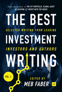 The Best Investment Writing, Volume 1: Selected writing from leading investors and authors