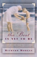 The Best is Yet to be: A Book of Readings for Older People - Morgan, Richard, and Starkey, Naomi (Editor)