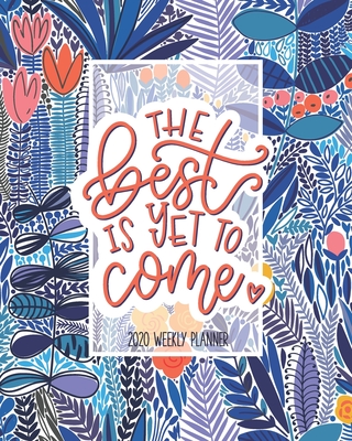 The Best is Yet to Come: 2020 Weekly Planner: Jan 1, 2020 to Dec 31, 2020: 12 Month Organizer & Diary with Weekly & Monthly View - June & Lucy
