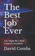 The Best Job Ever: You Might Be a Risk Control Consultant