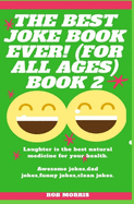 The Best Joke Book Ever! (for All Ages) Book 2: Awesome Jokes, Dad Jokes, Funny Jokes, Clean Jokes.