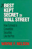 The Best Kept Secret on Wall Street: How to Invest in Convertible Securities Like the Pros