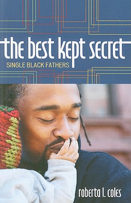 The Best Kept Secret: Single Black Fathers - Coles, Roberta L