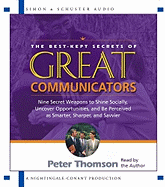 The Best Kept Secrets of Great Communicators: Nine Secret Weapons to Shine Socially, Uncover Opportunities, and Be Perceived as Smarter, Sharper, and Savvier