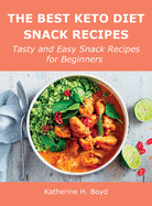 The Best Keto Diet Snack Recipes: Tasty and Easy Snack Recipes for Beginners