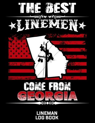 The Best Linemen Come From Georgia Lineman Log Book: Great Logbook Gifts For Electrical Engineer, Lineman And Electrician, 8.5" X 11", 120 Pages White Papel - Lovgren, J W