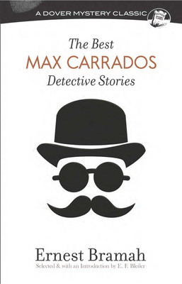 The Best Max Carrados Detective Stories - Bramah, Ernest, and Bleiler, E F (Editor)