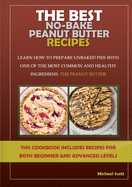 The Best No-Bake Peanut Butter Recipes: Learn How to Prepare Unbaked Pies with One of the Most Common and Healthy Ingredients: The Peanut Butter