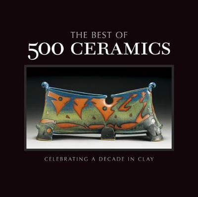 The Best of 500 Ceramics: Celebrating a Decade in Clay - Lark Crafts