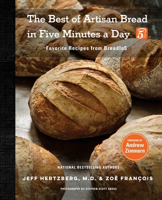 The Best of Artisan Bread in Five Minutes a Day: Favorite Recipes from Breadin5 - Hertzberg, Jeff, and Franois, Zo, and Zimmern, Andrew (Foreword by)