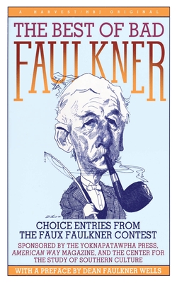 The Best of Bad Faulkner: Choice Entries from the Faux Faulkner Contest - Wells, Dean Faulkner
