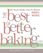 The Best of Betterbaking.Com: 150 Classic Recipes from the Beloved Baker's Website - Goldman, Marcy, and Huneault, Yvan