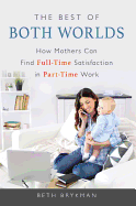The Best of Both Worlds: How Mothers Can Find Full-time Satisfaction in Part-time Work