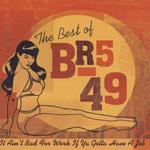 The Best of BR5-49: It Ain't Bad for Work If Ya Gotta Have a Job