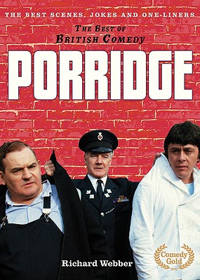 The Best of British Comedy: Porridge: The Best Jokes, Gags and Scenes from a True British Comedy Classic - Webber, Richard