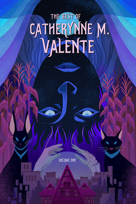 The Best of Catherynne M. Valente, Volume One - Valente, Catherynne M