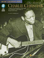 The Best of Charlie Christian: A Step-By-Step Breakdown of the Styles and Techniques of the Father of Modern Jazz Guitar