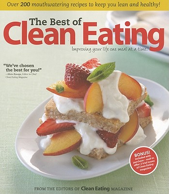 The Best of Clean Eating: Improving Your Life One Meal at a Time - Clean Eating Magazine (Editor)