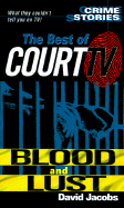 The Best of Court TV: Blood and Lust: Crimes Stories: The Best of Court TV
