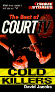 The Best of Court TV: Cold Killers: Crime Stories: The Best of Court TV