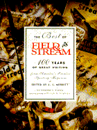 The Best of Field & Stream: 100 Years of Great Writing - Merritt, J I (Editor), and Nichols, Margaret G, and Field & Stream Magazine