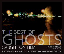 The Best of Ghosts Caught on Film: The Paranormal and Supernatural Caught on Camera
