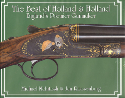 The Best of Holland and Holland: England's Premier Gunmakers - McIntosh, Michael, and Roosenburg, Jan