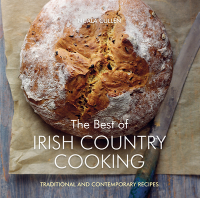 The Best of Irish Country Cooking: Classic and Contemporary Recipes - Cullen, Nuala