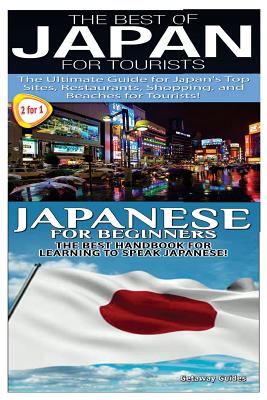 The Best of Japan for Tourists & Japanese For Beginners - Guides, Getaway