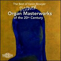 The Best of Kevin Bowyer: Discover Organ Masterworks of the 20th Century - Kevin Bowyer (organ)