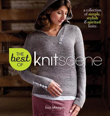 The Best of Knitscene: A Collection of Simple, Stylish, and Spirited - Shroyer, Lisa