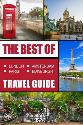 The Best Of London, Paris, Amsterdam, Edinburgh Travel Guide - Jones, Gary, Dr.